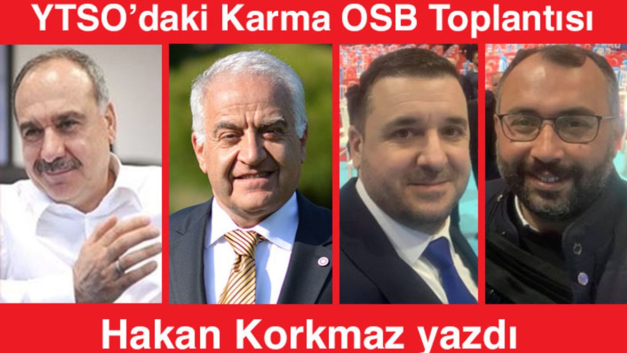 Hakan Korkmaz yazdı... YTSO’daki Karma OSB Toplantısı