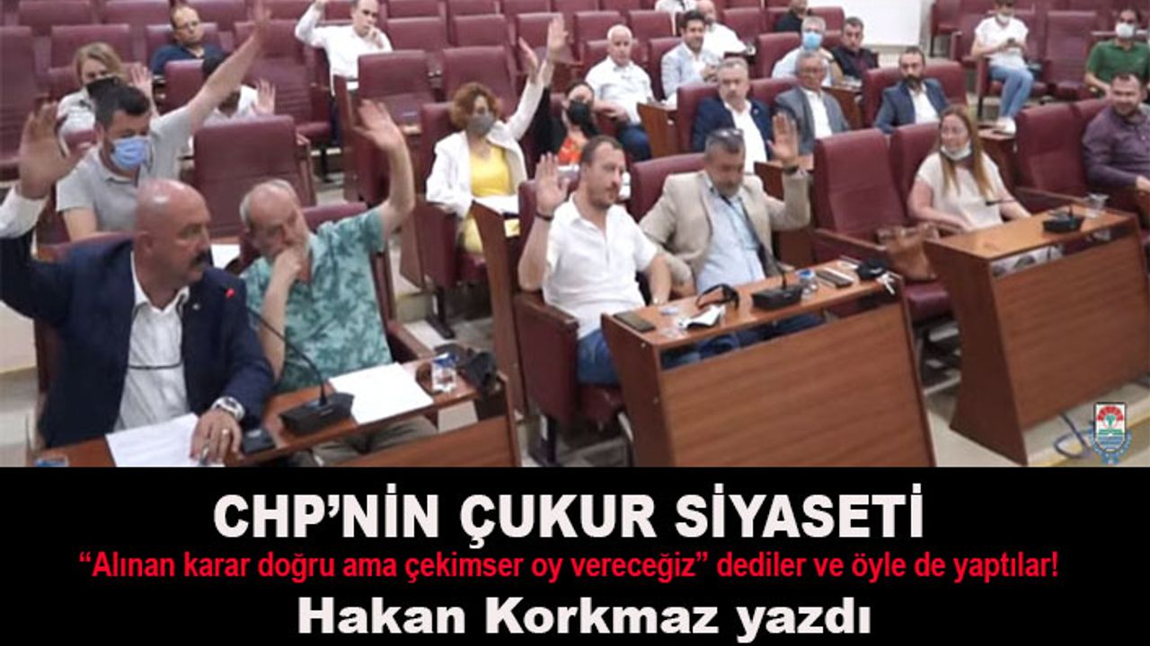 Hakan Korkmaz yazdı... CHP'nin çukur siyaseti