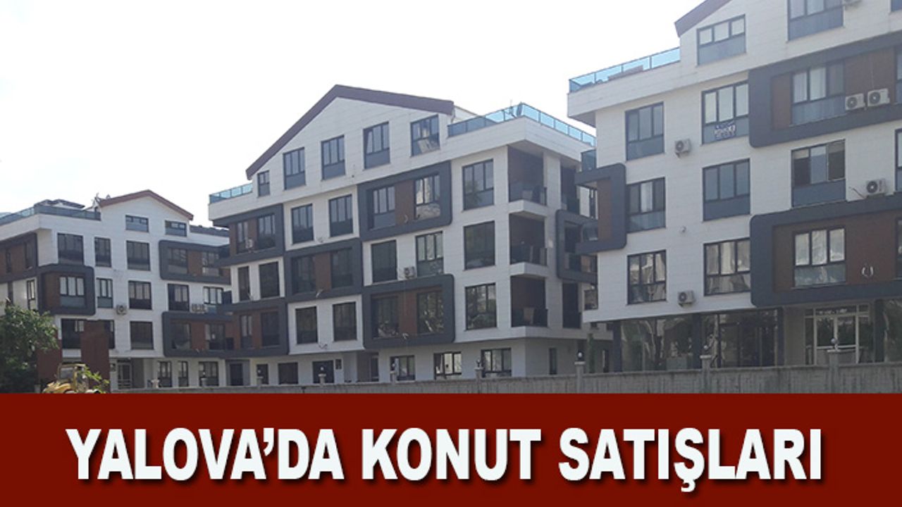 Yalova’da 2021 yılı Haziran ayında 1239 konut satıldı