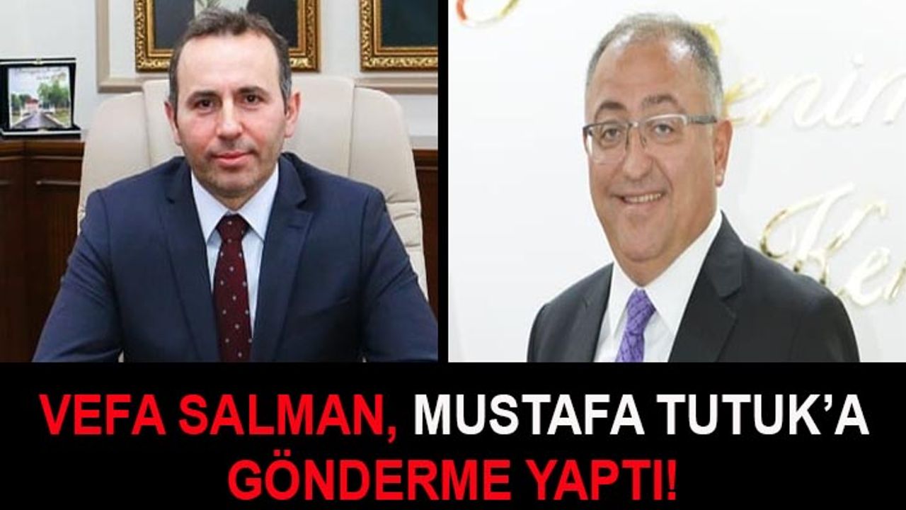 Vefa Salman, Mustafa Tutuk’a gönderme yaptı!