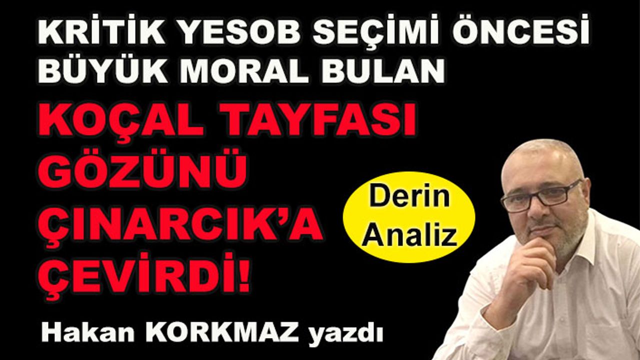 Yesob seçimi öncesi Koçal tayfası gözünü Çınarcık'a çevirdi!