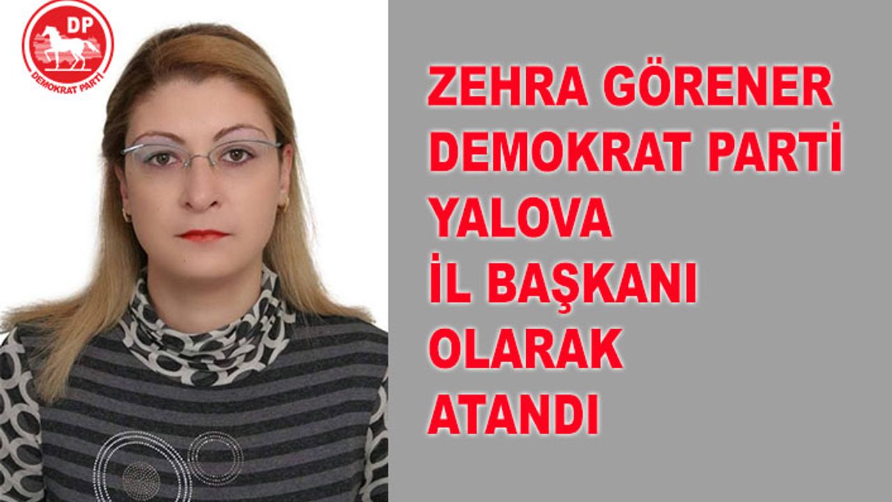Zehra Görener, Demokrat Parti Yalova İl Başkanı oldu