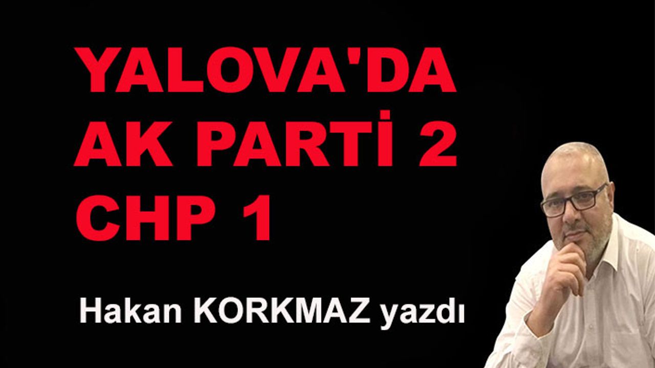 Yalova'da AK Parti 2, CHP 1