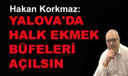 Hakan Korkmaz: Yalova'da halk ekmek büfeleri açılsın