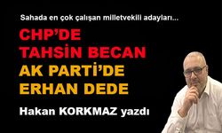 CHP'de Tahsin Becan, AK Parti'de Erhan Dede