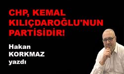 CHP, Kılıçdaroğlu'nun partisidir!