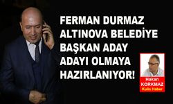 Ferman Durmaz, Altınova Belediye Başkan aday adayı olmaya hazırlanıyor!