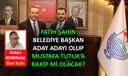 Fatih Şahin Belediye Başkan aday adayı olup Mustafa Tutuk'a rakip mi olacak?
