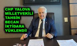 CHP Yalova Milletvekili Tahsin Becan iktidara yüklendi!