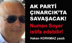 AK Parti Çınarcık'ta savaşacak! Numan Soyer istifa edebilir!