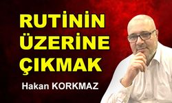 Rutinin üzerine çıkmak