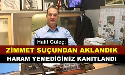 Halit Güleç: Zimmet suçundan aklandık, haram yemediğimiz kanıtlandı