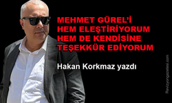 Mehmet Gürel'i hem eleştiriyorum hem de teşekkür ediyorum