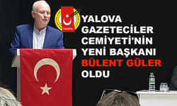 Yalova Gazeteciler Cemiyeti'nin yeni başkanı Bülent Güler