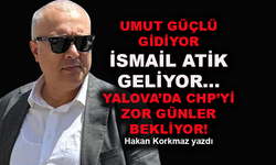 İsmail Atik geliyor, CHP'yi Yalova'da zor günler bekliyor!