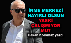 İnme Merkezi hayırlı olsun... Yaski çalışmıyor mu?