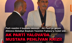 AK Parti Yalova’da Mustafa Pehlivan krizi yaşanıyor!