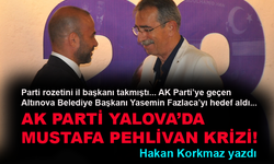 AK Parti Yalova’da Mustafa Pehlivan krizi yaşanıyor!