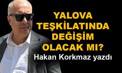 Yalova Teşkilatında değişim olacak mı?