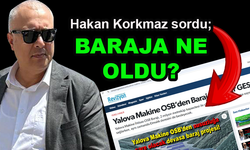 Hakan Korkmaz, Yalova Makine OSB'ye sordu: Baraja ne oldu?