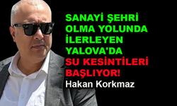 Yalova'da su kesintileri başlıyor!