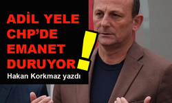 Adil Yele CHP'de emanet duruyor!