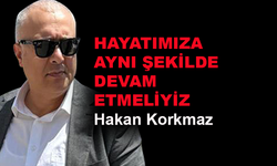 Hayatımıza aynı şekilde devam etmeliyiz