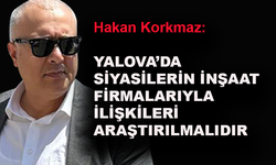 Siyasilerin inşaat firmalarıyla ilişkileri araştırılmalıdır