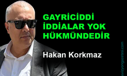 Gayriciddi iddialar yok hükmündedir