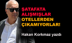 Şatafata alışmışlar, otellerden çıkamıyorlar!