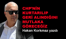 CHP'nin kurtarılıp geri alındığını mutlaka göreceğiz