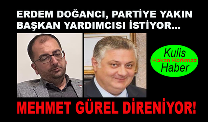 Erdem Doğancı, partiye yakın başkan yardımcısı istiyor...