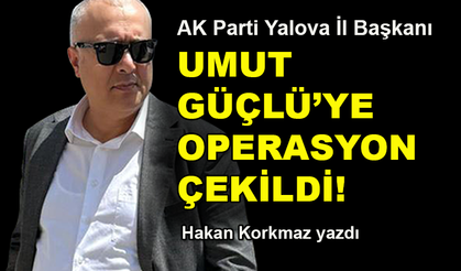 Umut Güçlü'ye operasyon çekildi!