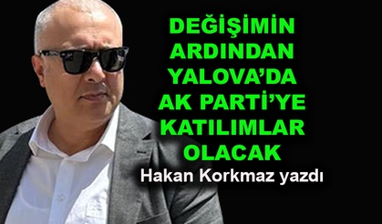 Değişimin ardından Yalova'da AK Parti'ye katılımlar olacak