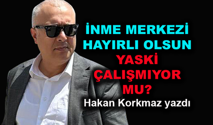 İnme Merkezi hayırlı olsun... Yaski çalışmıyor mu?