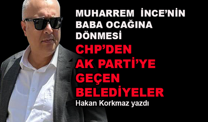 Muharrem İnce'nin baba ocağına dönmesi