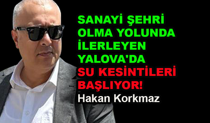 Yalova'da su kesintileri başlıyor!