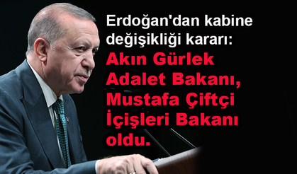 Akın Gürlek Adalet Bakanı, Mustafa Çiftçi de İçişleri Bakanı oldu