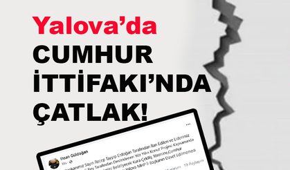 Yalova'da Cumhur İttifakı'nda çatlak!