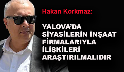 Siyasilerin inşaat firmalarıyla ilişkileri araştırılmalıdır