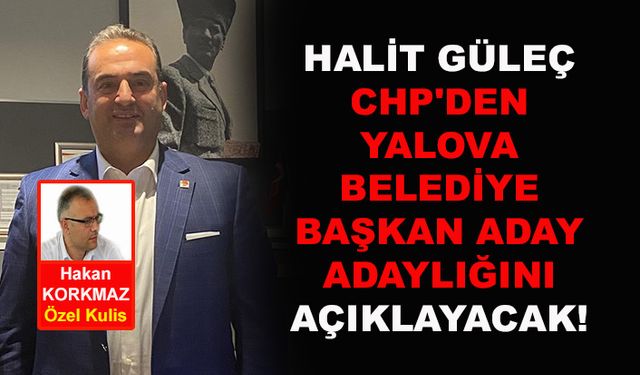 Halit Güleç, CHP'den Yalova Belediye Başkan aday adaylığını açıklayacak!
