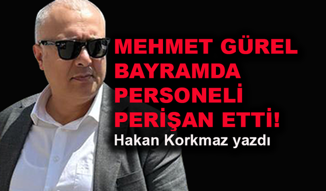 Mehmet Gürel, bayramda personeli perişan etti!