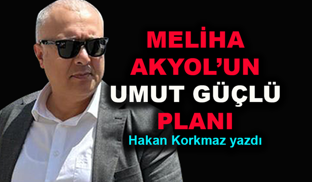 Meliha Akyol'un Umut Güçlü planı