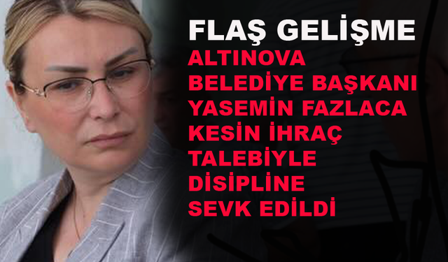 Altınova Belediye Başkanı Yasemin Fazlaca'ya ihraç talebi