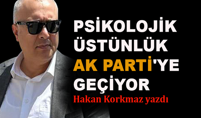 Psikolojik üstünlük AK Parti'ye geçiyor