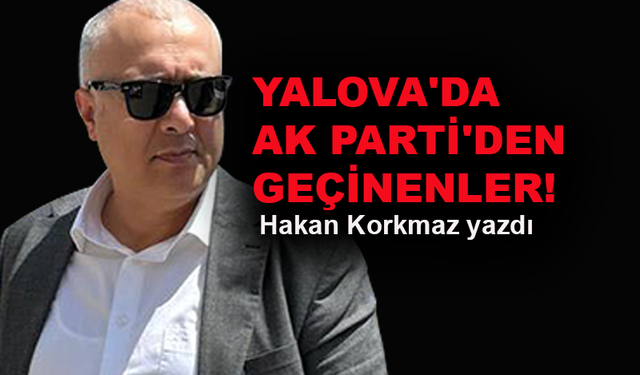 Yalova'da AK Parti'den geçinenler!