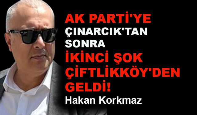 AK Parti'ye ikinci şok Çiftlikköy'den geldi!