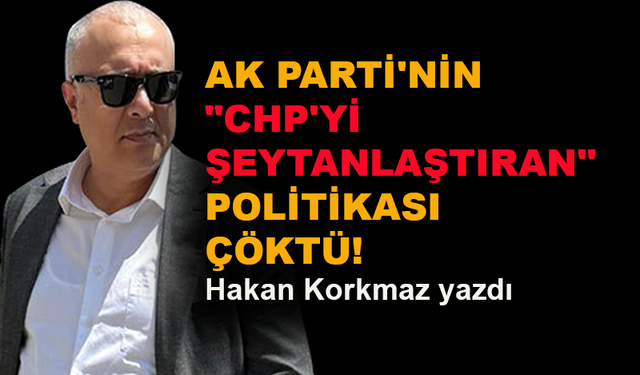 AK Parti'nin CHP'yi şeytanlaştıran politikası çöktü!