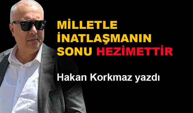 Milletle inatlaşmanın sonu hezimettir