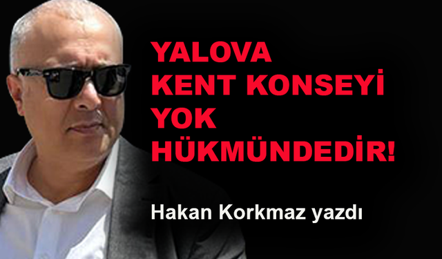 Yalova Kent Konseyi yok hükmündedir!